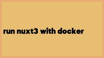 run nuxt3 with docker  (3 answers)