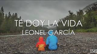 Leonel García -Te doy la vida 🎵🎵🎵🎵
