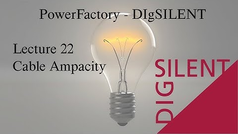 DIgSILENT PowerFactory Tutorial: Lecture 22, Cable Ampacity Analysis