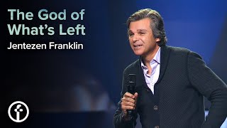 The God Of What's Left | Pastor Jentezen Franklin