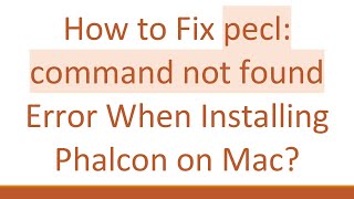 How to Fix pecl: command not found Error When Installing Phalcon on Mac?