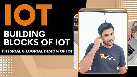 Building Blocks of IoT| Physical & logical design | IoT Basics | #IoTDesign #IoTExplained