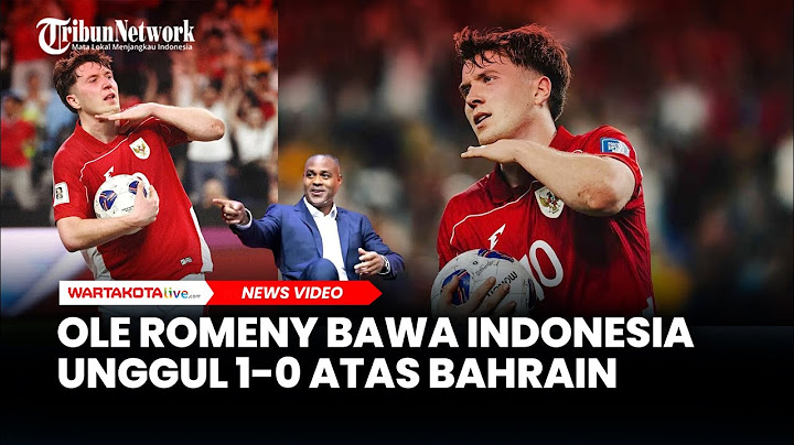 Babak Pertama Usai, Ole Romeny Bawa Indonesia Unggul 1-0 Atas Bahrain