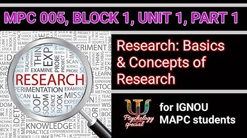 MPC 005, BLOCK 1, UNIT 1, PART 1, BASIC CONCEPTS IN RESEARCH, IGNOU MA PSYCHOLOGY, RESEARCH