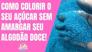 Como Colorir o Açúcar sem Amargar o Algodão Doce!