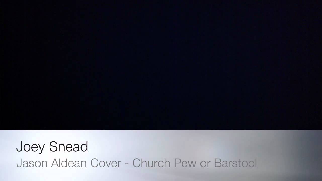 Joey Snead Jason Aldean Cover "Church Pew or Barstool" YouTube