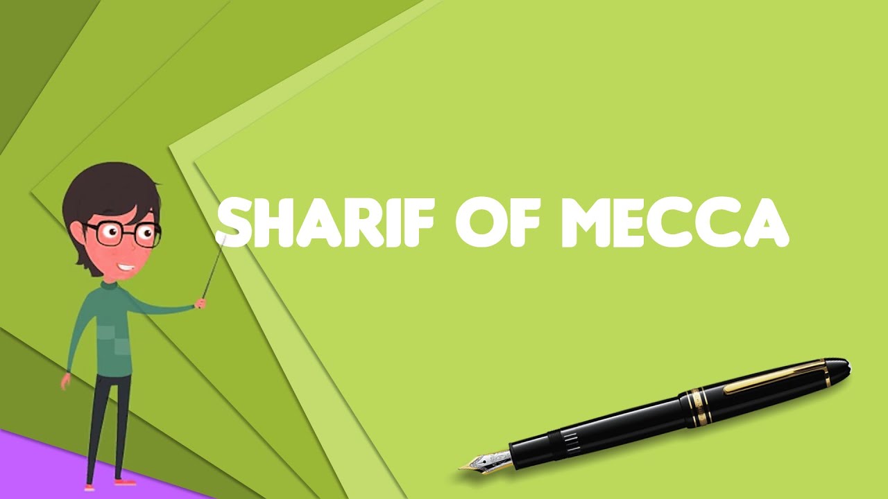What Is Sharif Of Mecca Explain Sharif Of Mecca Define Sharif Of Mecca Meaning Of Sharif Of 