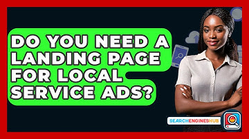 Do You Need A Landing Page For Local Service Ads? - SearchEnginesHub.com