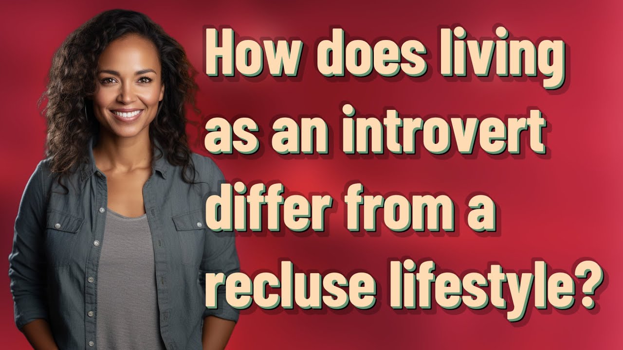 Reclusive Introvert How does living as an introvert differ from a recluse lifestyle? - YouTube