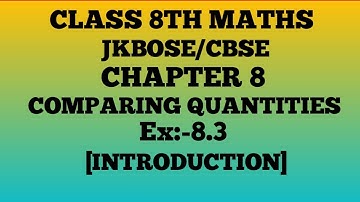 COMPARING QUANTITIES Class 8th Maths /NCERT/ EX. 8.3 (INTRODUCTION)JKBOSE/CBSE