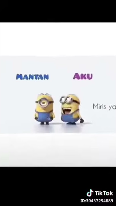Minion mantan dan aku
