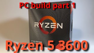 PC build part 1 (CPU Ryzen 5 3600)
