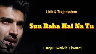 Sun Raha Hai Na Tu - Ankit Tiwari ' Lirik & Terjemahan '