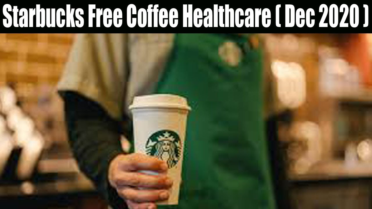 Starbucks Free Coffee Healthcare (Dec 2020) Want a Free