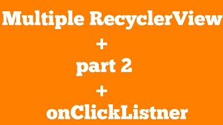 part 2 : Multiple RecyclerView with onClickListner