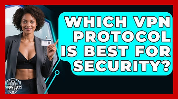 Which VPN Protocol Is Best For Security? - SecurityFirstCorp.com