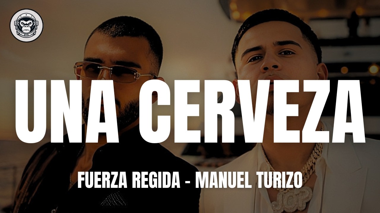Fuerza Regida & Manuel Turizo - Una Cerveza (Letra/Lyrics)