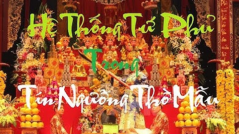 Hệ thống thờ Tứ Phủ trong Tín Ngưỡng Thờ Mẫu