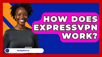 How Does ExpressVPN Work? - Be App Savvy