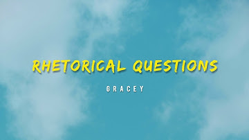GRACEY - Rhetorical Questions (Lyrics)