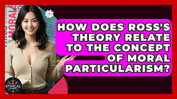 How Does Ross's Theory Relate To The Concept Of Moral Particularism? - The Ethical Compass