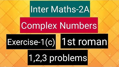 Inter Maths-2A- Complex numbers -Exercise-1(c)- 1st roman- 1,2,3 problems