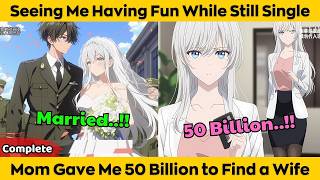 COMPLETED Seeing Me Having Fun While Still Single Mom Gave Me 50 Billion to Find a Wife