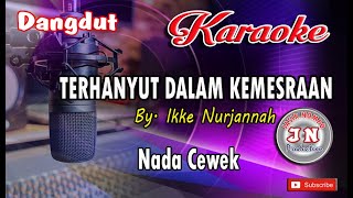 TERHANYUT DALAM KEMESRAAN_Dangdut Karaoke No Vocal_Nada Cewek_ By  Ikke Nurjannah