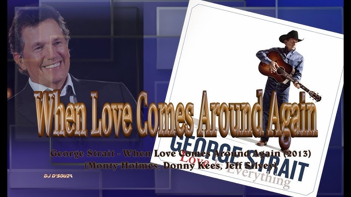 George Strait - When Love Comes Around Again (2013)
