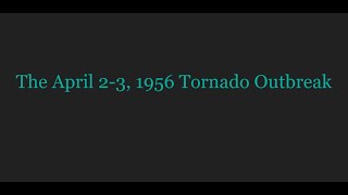 A Short-ish Summary | The April 1956 Tornado Outbreak