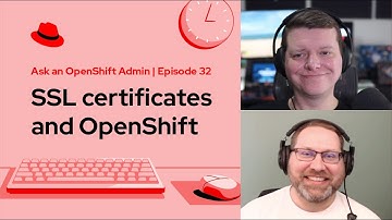 Ask an OpenShift Admin (Ep 32): SSL certificates and OpenShift