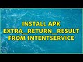 Install APK EXTRA_RETURN_RESULT from IntentService