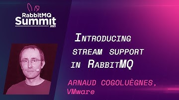 Introducing Stream Support in RabbitMQ | Arnaud Cogoluègnes  | RabbitMQ Summit 21