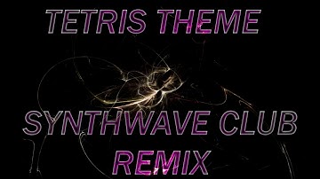 Tetris Theme (Synthwave//Club Remix)