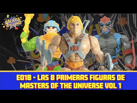 GALAXIA DE PLASTICO - EP018 - LAS PRIMERAS 8 FIGURAS DE MASTERS OF THE UNIVERSE VOL 1