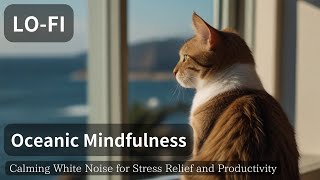 Oceanic Mindfulness: Calming White Noise for Stress Relief and Productivity,#LO-FI,#study,#sleep