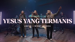 Yesus Yang Termanis (Spontaneous Worship) | UNDVD Feat. Winny Jessica