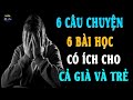 [Câu Chuyện Cuộc Sống Ý Nghĩa] 6 Câu Chuyện 6 Bài Học Có Ích Cho Cả Già Và Trẻ Đừng Nên Bỏ Lỡ