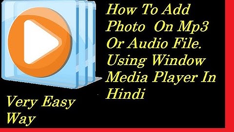 How To Add Photo On MP3 File and Audio File Using Window Media Player (2021)