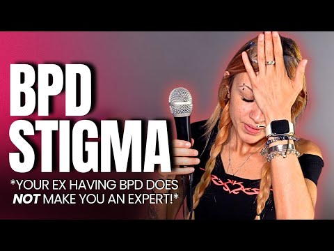 BPD Stigma (Your BPD Ex Doesn’t Make You An Expert..) 
