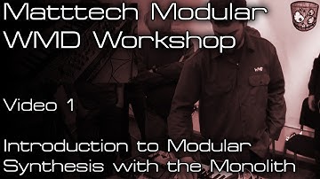 Matttech Modular WMD Workshop -  Introduction to Modular Synthesis with the Monolith