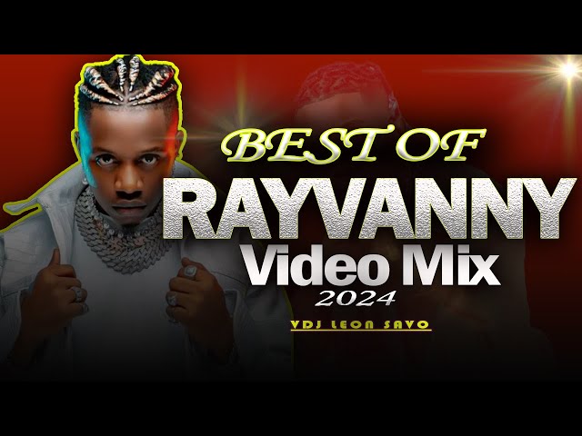 BEST OF RAYVANNY VIDEO MIX 2024 - VDJ LEON SAVO[BONGO VIDEO MIX]I LOVE YOU,TEAMO DANCE@Rayvannychui class=