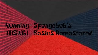 Running(DSWG) - Spongebob's Basics Remastered