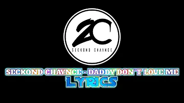 Seckond Chaynce - Daddy Don't Love Me LYRICS