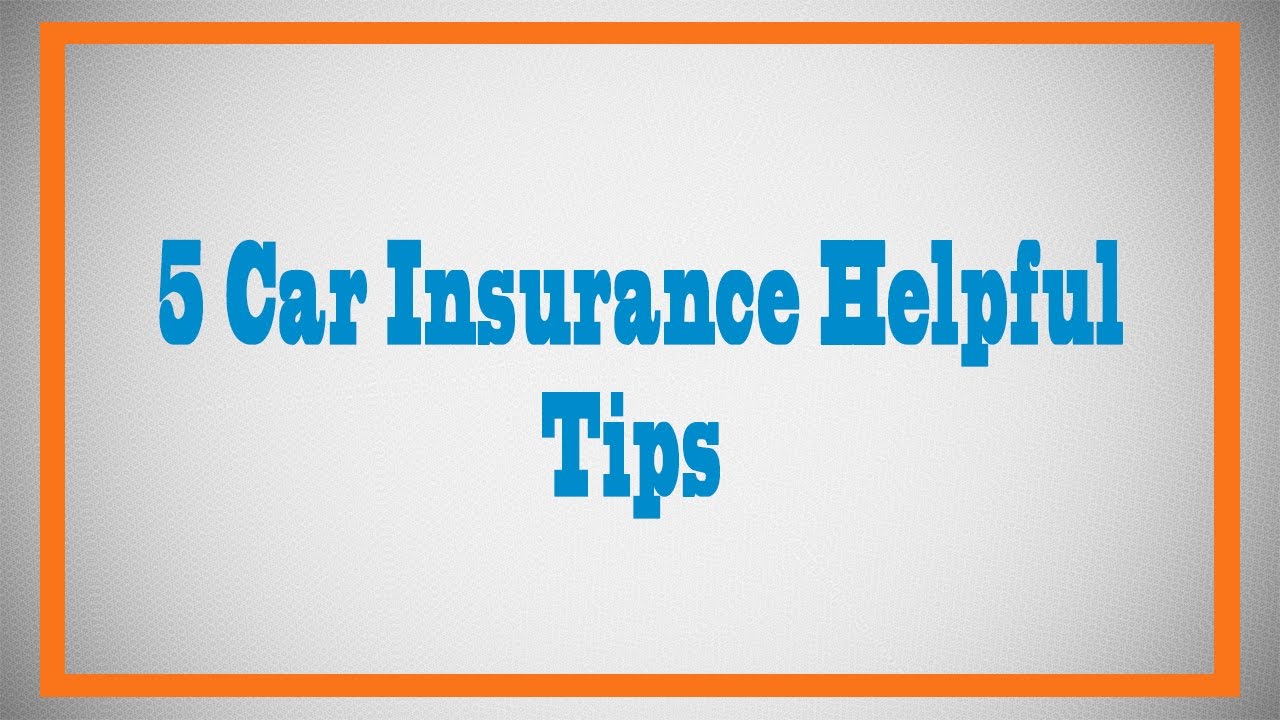 5 Car Insurance Helpful Tips