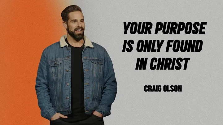 Your Purpose Is Only Found In Christ | Craig Olson