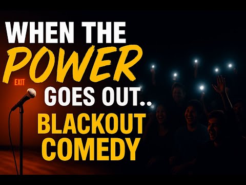 Blackout Comedy: When the Power Goes Out
