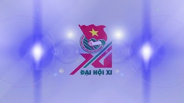 Trailer Đại hội Đoàn toàn quốc lần thứ XI, nhiệm kỳ 2017 - 2022