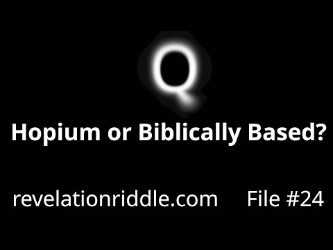 Q: Hopium or Biblically Based? - EndTimes | Qanon | Matrix | BibleProphecy