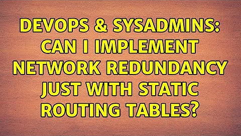 DevOps & SysAdmins: Can I implement network redundancy just with static routing tables?